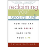 Reclaiming Your Sexual Self: How You Can Bring Desire Back Into Your Life