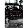 Command Failure in War: Psychology and Leadership