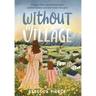 Without a Village: A Modern Day Look At Mothering In a Broken System And How To Get Through It