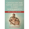 Catholicism and Native Americans in Early North America: Parish, Church, and Mission