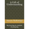 A Gift of Understanding: My journey to realistic christianity