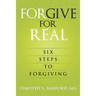 Forgive For Real: Six steps to Forgiving