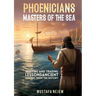 Phoenicians - Masters of the Sea: Shipping and Trading Lessons from History