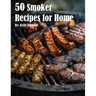 50 Smoker Recipes for Home