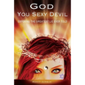 God You Sexy Devil: Exposing The Greatest Lie Ever Told