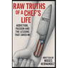 Raw Truths of A Chef's Life: Addiction, Passion and The Lessons That Saved Me