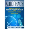 Autophagy: Unlock the Secrets of Weight Loss, Anti-Aging, and Healing with Intermittent and Extended Water Fasting