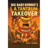 Big Baby Donnie's L.A. Tantrum Takeover