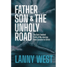 Father, Son & the Unholy Road: The Dark, Twisted Truth About My Journey From Cocaine To Christ