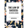 The Law of Success: In Sixteen Lessons: Complete and Unabridged