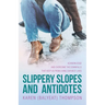 Slippery Slopes and Antidotes: Acknowledge and Overcome the Downfalls that Keep us from Living Our Best Lives