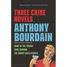 Three Crime Novels by Anthony Bourdain: Bone in the Throat, Gone Bamboo, and the Bobby Gold Stories