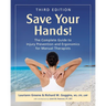 Save Your Hands!: The Complete Guide to Injury Prevention and Ergonomics for Manual Therapists