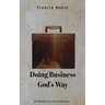 Doing Business God's Way: 30 Devotionals for the Entrepreneur