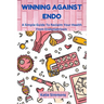 Winning Against Endo: A Simple Guide To Reclaim Your Health From Endometriosis