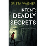 Intent: Deadly Secrets: A Psychological Thriller (Book#2)