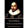 Thomas Middleton - A Trick to Catch the Old One: "My nearest And dearest enemy."