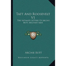 Taft And Roosevelt V1: The Intimate Letters Of Archie Butt, Military Aide