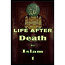 Life After Death in Islam Part 1: Afterlife