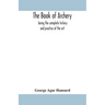 The book of archery: being the complete history and practice of the art, ancient and modern Interspersed with Numerous Interesting Anecdote