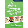 A Young Man After God's Own Heart: A Teen's Guide to a Life of Extreme Adventure