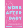 Work After Baby: The Christian Mums Guide to Work After Maternity Leave