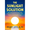 The Sunlight Solution: Reclaiming Vitamin D, Reversing the Chronic Disease Epidemic, and Making America Healthy Again