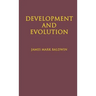 Development and Evolution: Including Psychophysical, Evolution, Evolution by Orthoplasy, and the Theory of Genetic Modes