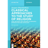 Classical Approaches to the Study of Religion: Aims, Methods, and Theories of Research. Introduction and Anthology