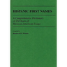 Hispanic First Names: A Comprehensive Dictionary of 250 Years of Mexican-American Usage