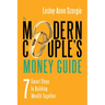 The Modern Couple's Money Guide: 7 Smart Steps to Building Wealth Together