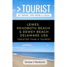 Greater Than a Tourist- Lewes, Rehoboth Beach, & Dewey Beach Delaware United States: 50 Travel Tips from a Local