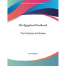 The Egyptian Priesthood: Their Mysteries And Temples