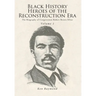 Black History Heroes of the Reconstruction Era: The Biography of Congressman Robert Brown Elliot