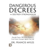 Dangerous Decrees that Destroy Strongholds: Powerful Prayers that Arrest Demons and Crush Satan's Strategies Against Your Life
