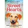 Street Hearts: An Extraordinary Story of Saving Street Dogs