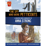 The Spy Who Wore Petticoats: A Graphic Novel Biography of Anna Strong
