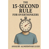 The 15-Second Rule for Overthinkers