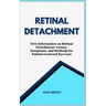 Retinal Detachment: New Information on Retinal Detachment: Causes, Symptoms, and Methods for Patient-Centered Eye Care