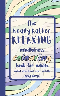 The Really Rather Relaxing Mindfulness Colouring Book for Adults. Pocket Size/ Travel Size/ Portable: 50 Single-Sided Hand Drawn Designs to Colour. - Paperback by Books by splitShops