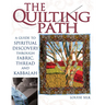 The Quilting Path: A Guide to Spiritual Discover Through Fabric, Thread and Kabbalah