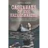 Castaways of the Kriegsmarine: How shipwrecked German seamen helped the Allies win the Second World War