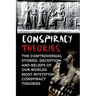 Conspiracy Theories: The Controversial Stories, Deception And Beliefs Of Our Worlds Most Mystifying Conspiracy Theories