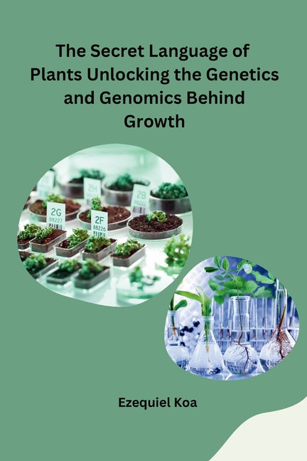 The Secret Language of Plants Unlocking the Genetics and Genomics Behind Growth - Paperback by Books by splitShops