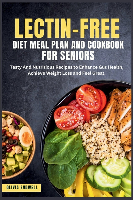 Lectin-Free Diet Meal Plan and Cookbook for Seniors: Tasty And Nutritious Recipes to Enhance Gut Health, Achieve Weight Loss and Feel Great. - Paperback by Books by splitShops