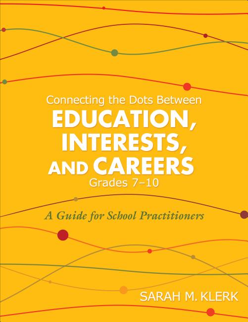 Connecting the Dots Between Education, Interests and Careers, Grades 7-10: A Guide for School Practitioners. Sarah Klerk - Paperback by Books by splitShops