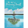 The Art of Dreaming Small: Live Your Bucket List Now and Make Every Day Count