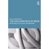 The Unconscious as Space: From Freud to Lacan, and Beyond