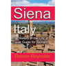 Siena, Italy: The History of the City, a Travel Guide for Tourism