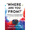 "Where Are You From?": A Question That Challenges Identity in a Culturally Blended World
